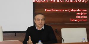ESNAFLARIMIZIN VE ÇALIŞANLARININ MAĞDUR OLMASINI İSTEMİYORUZ !